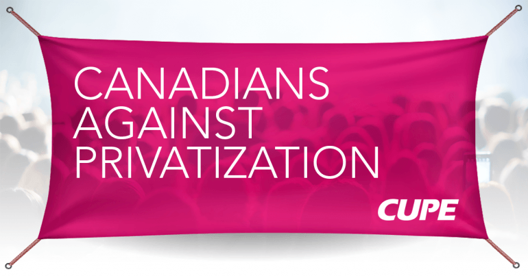 Canadians Against Privatization CUPE