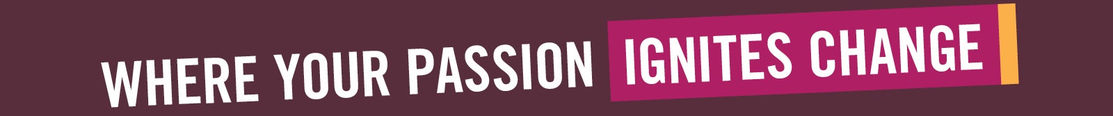 Where your passion ignites change