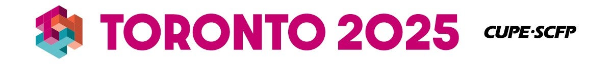 Click to return to the CUPE National Convention 2025 publication. Toronto 2025