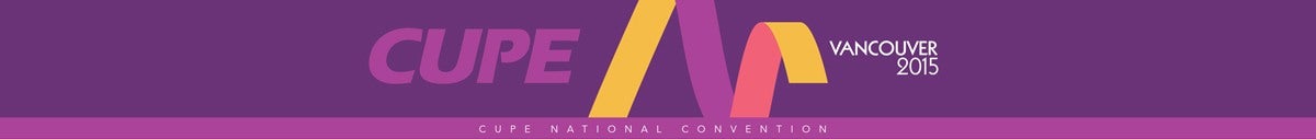 Click to return to the CUPE National Convention 2015 publication. Banner: CUPE National Convention 2015