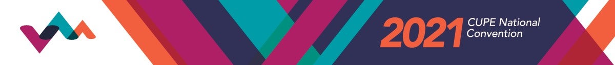Click to return to the CUPE National Convention 2021 publication. CUPE National Convention 2021