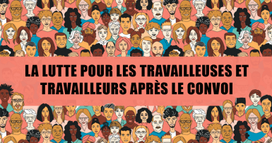 La lutte pour les travailleuses et travailleurs après le convoi