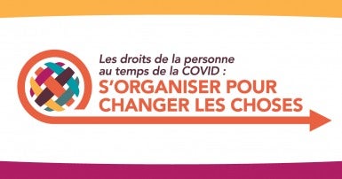 Les droits de la personne au temps de la COVID : s’organiser pour changer les choses