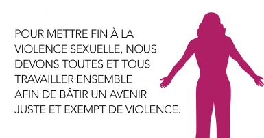 Pour mettre fin à la violence sexuelle, nous devons toutes et tous travailler ensemble  afin de bâtir un avenir  juste et exempt de violence.