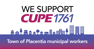 We support CUPE 1761 Placentia municipal workers