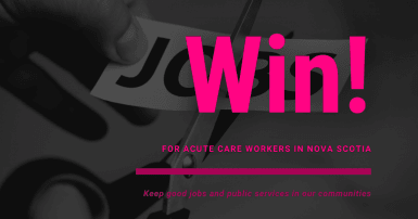 WEb banner. Text: Win for acute care workers in Nova Scotia; Keep good jobs and public services in our communities. Image: hand cutting piece of paper that says Jobs.