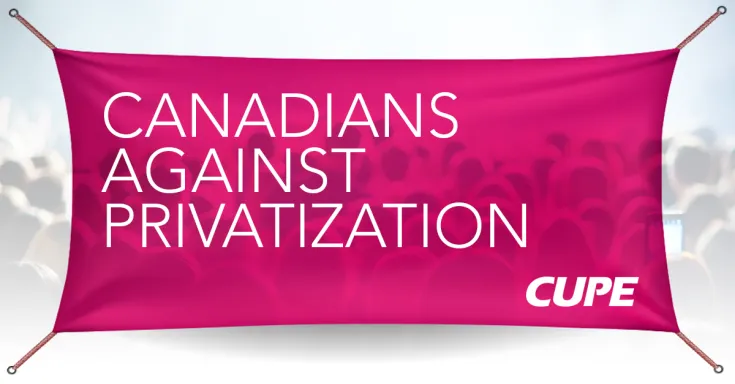 Canadians Against Privatization CUPE