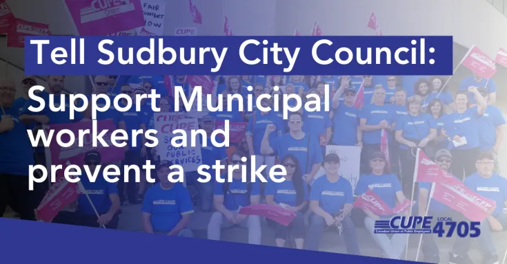Tell Sudbury City Council: Support municipal workers and prevent a strike