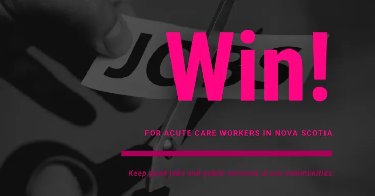 WEb banner. Text: Win for acute care workers in Nova Scotia; Keep good jobs and public services in our communities. Image: hand cutting piece of paper that says Jobs.